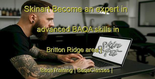 Skinart Become an expert in advanced BAQA skills in Britton Ridge area | BaqaTraining | BaqaClasses | SkinartTraining-United States